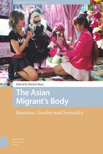 The Asian Migrants Body Emotion Gender And Sexuality Michiel Baas Editor