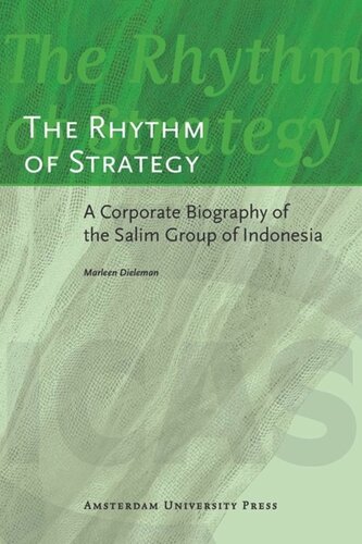The Rhythm Of Strategy A Corporate Biography Of The Salim Group Of Indonesia Marleen Dieleman