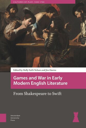 Games And War In Early Modern English Literature From Shakespeare To Swift Holly Faith Nelson Editor James William Daems Editor