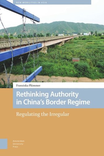 Rethinking Authority In Chinas Border Regime Regulating The Irregular Franziska Plmmer