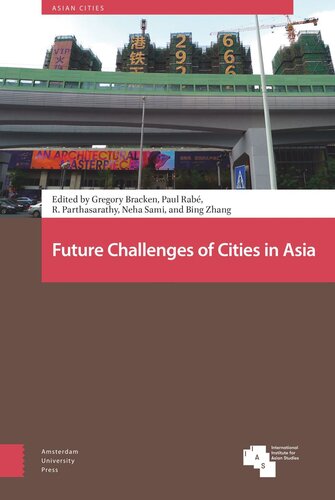 Future Challenges Of Cities In Asia Gregory Bracken Editor Paul Rab Editor R Parthasarathy Editor Neha Sami Editor Bing Zhang Editor