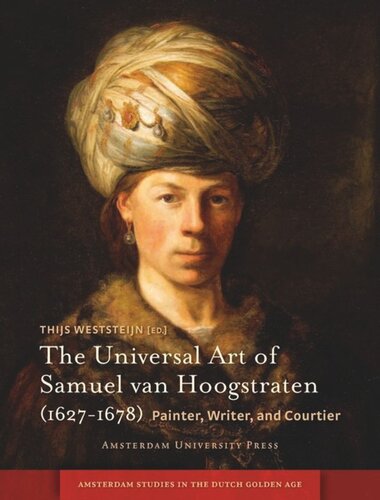 The Universal Art Of Samuel Van Hoogstraten 16271678 Painter Writer And Courtier Thijs Weststeijn Editor