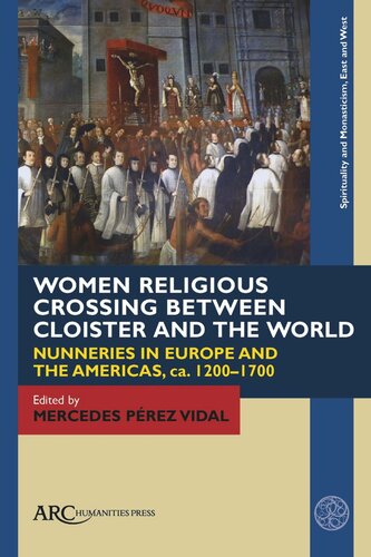 Women Religious Crossing Between Cloister And The World Nunneries In Europe And The Americas Ca 12001700 Mercedes Prez Vidal Editor