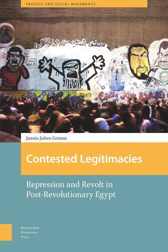 Contested Legitimacies Repression And Revolt In Postrevolutionary Egypt Jannis Julien Grimm