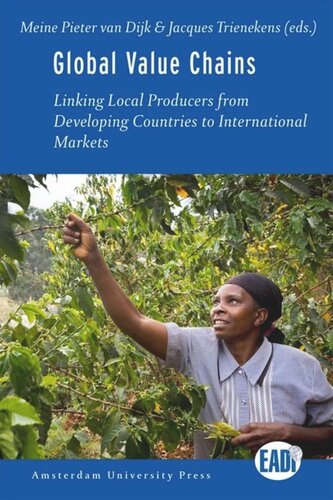 Global Value Chains Linking Local Producers From Developing Countries To International Markets Meine Pieter Van Dijk Editor Jacques Trienekens Editor