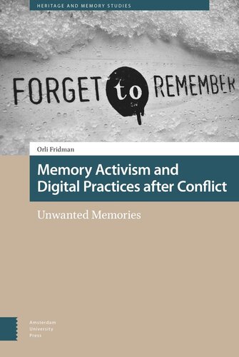 Memory Activism And Digital Practices After Conflict Unwanted Memories Orli Fridman