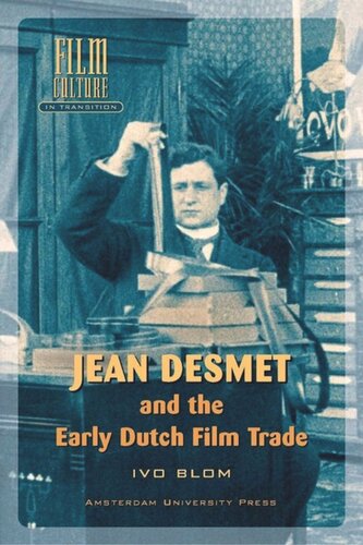 Jean Desmet And The Early Dutch Film Trade Ivo Blom