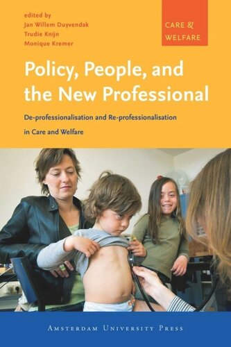 Policy People And The New Professional Deprofessionalisation And Reprofessionalisation In Care And Welfare Jan Willem Duyvendak Editor Trudie Knijn Editor Monique Kremer Editor