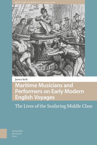Maritime Musicians And Performers On Early Modern English Voyages The Lives Of The Seafaring Middle Class James Seth