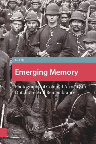 Emerging Memory Photographs Of Colonial Atrocity In Dutch Cultural Remembrance Paul Bijl