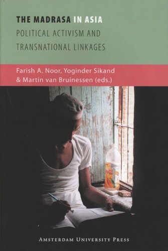 The Madrasa In Asia Political Activism And Transnational Linkages Farish A Noor Editor Yoginder Sikand Editor Martin Van Bruinessen Editor