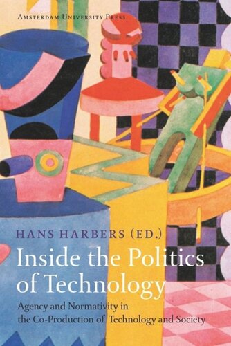 Inside The Politics Of Technology Agency And Normativity In The Coproduction Of Technology And Society Hans Harbers Editor