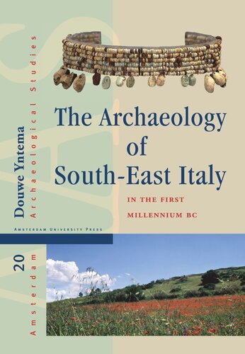 The Archaeology Of Southeast Italy In The First Millennium Bc Greek And Native Societies Of Apulia And Lucania Between The 10th And The 1st Century Bc Douwe Yntema