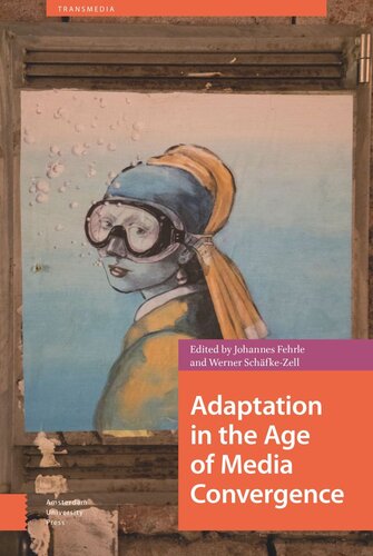 Adaptation In The Age Of Media Convergence Johannes Fehrle Editor Werner Schfkezell Editor
