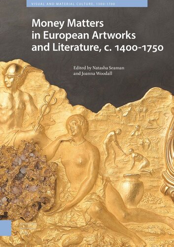 Money Matters In European Artworks And Literature C 14001750 Natasha Seaman Editor Joanna Woodall Editor