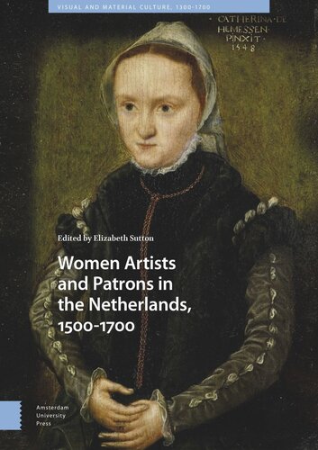 Women Artists And Patrons In The Netherlands 15001700 Elizabeth Sutton Editor