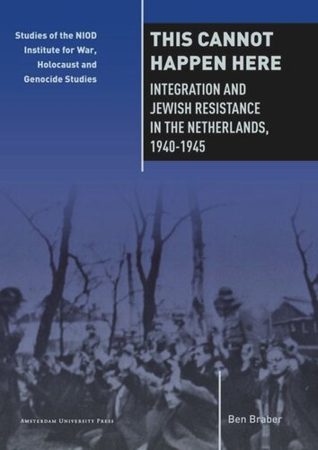 This Cannot Happen Here Integration And Jewish Resistance In The Netherlands 19401945 Ben Braber