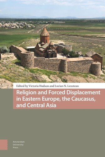 Religion And Forced Displacement In Eastern Europe The Caucasus And Central Asia Victoria Hudson Editor Lucian N Leustean Editor