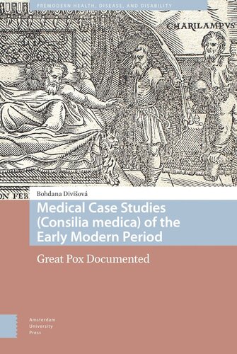 Medical Case Studies Consilia Medica Of The Early Modern Period Great Pox Documented Bohdana Divisov