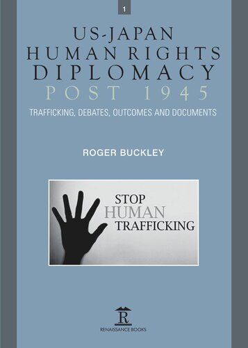 Usjapan Human Rights Diplomacy Post 1945 Trafficking Debates Outcomes And Documents Roger Buckley