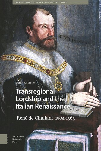 Transregional Lordship And The Italian Renaissance Ren De Challant 15041565 Matthew Vester