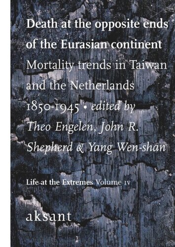 Death At The Opposite Ends Of The Eurasian Continent Mortality Trends In Taiwan And The Netherlands 18501945 Theo Engelen Editor John R Shephard Editor Yang Wenshan Editor