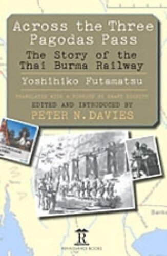 Across The Three Pagodas Pass The Story Of The Thaiburma Railway Peter Davies Editor