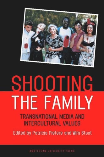 Shooting The Family Transnational Media And Intercultural Values Patricia Pisters Editor Wim Staat Editor