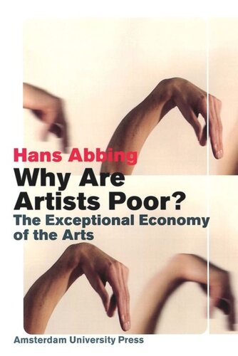 Why Are Artists Poor The Exceptional Economy Of The Arts Hans Abbing