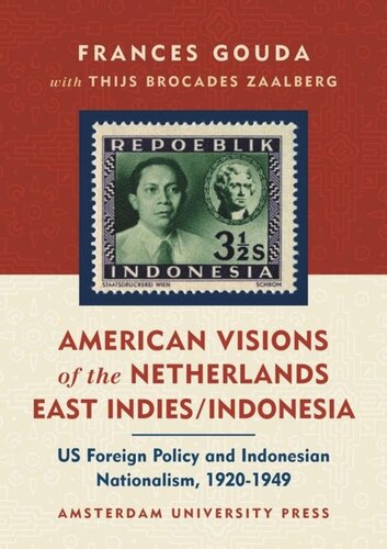 American Visions Of The Netherlands East Indiesindonesia Us Foreign Policy And Indonesian Nationalism 19201949 Frances Gouda Thijs Brocades Zaalberg