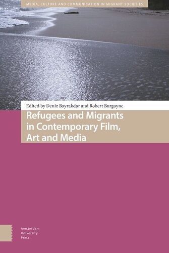 Refugees And Migrants In Contemporary Film Art And Media Deniz Bayrakdar Editor Robert Burgoyne Editor
