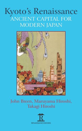 Kyotos Renaissance Ancient Capital For Modern Japan John Breen Editor Maruyama Hiroshi Editor Takagi Hiroshi Editor