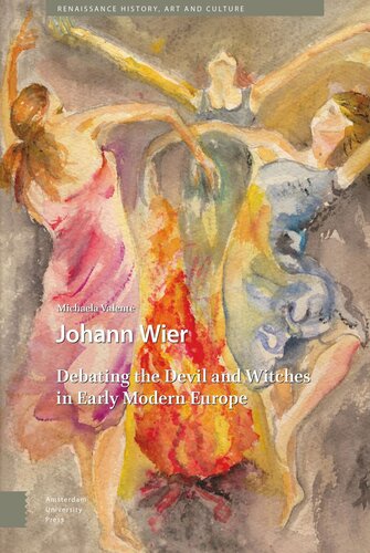 Johann Wier Debating The Devil And Witches In Early Modern Europe Michaela Valente