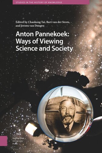Anton Pannekoek Ways Of Viewing Science And Society Ways Of Viewing Science And Society Chaokang Tai Editor Bart Steen Editor Jeroen Dongen Editor