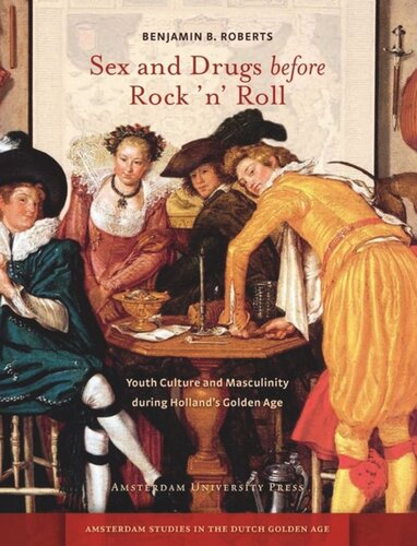 Sex And Drugs Before Rock N Roll Youth Culture And Masculinity During Hollands Golden Age Benjamin B Roberts