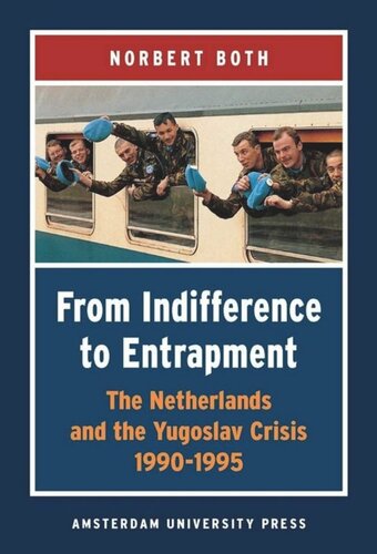 From Indifference To Entrapment The Netherlands And The Yugoslav Crisis 19901995 Norbert Both