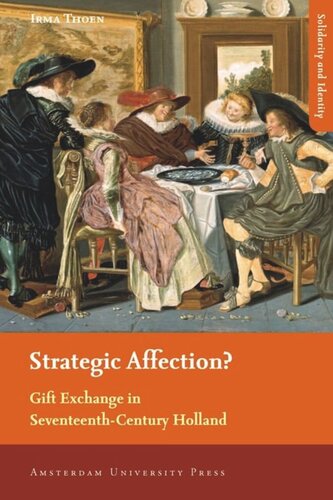 Strategic Affection Gift Exchange In Seventeenthcentury Holland Irma Thoen