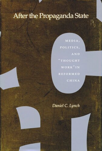 After The Propaganda State Media Politics And Thought Work In Reformed China Daniel C Lynch