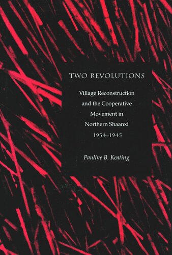 Two Revolutions Village Reconstruction And The Cooperative Movement In Northern Shaanxi 19341945 Pauline B Keating