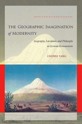 The Geographic Imagination Of Modernity Geography Literature And Philosophy In German Romanticism Chenxi Tang
