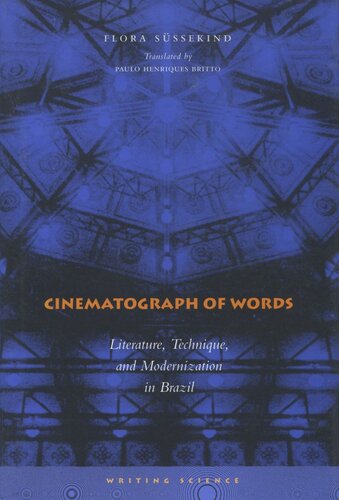 Cinematograph Of Words Literature Technique And Modernization In Brazil Flora Sssekind