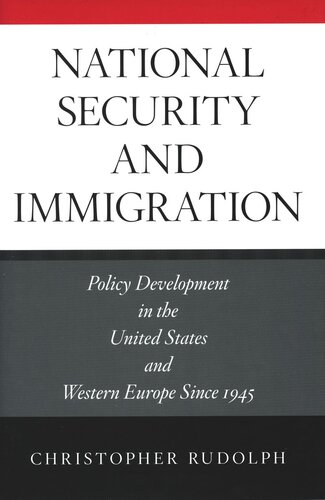National Security And Immigration Policy Development In The United States And Western Europe Since 1945 Christopher Rudolph