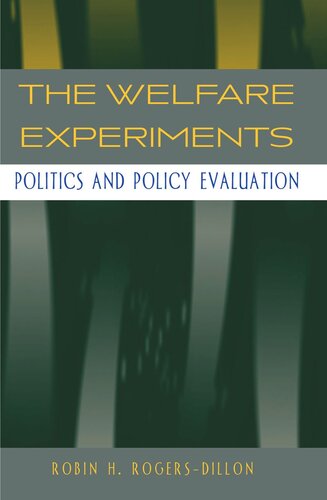 The Welfare Experiments Politics And Policy Evaluation Robin H Rogersdillon