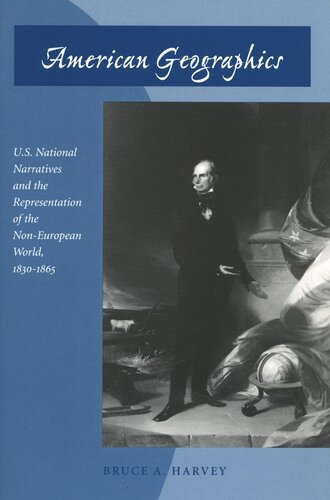 American Geographics Us National Narratives And The Representation Of The Noneuropean World 18301865 Bruce A Harvey