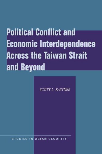 Political Conflict And Economic Interdependence Across The Taiwan Strait And Beyond Scott L Kastner