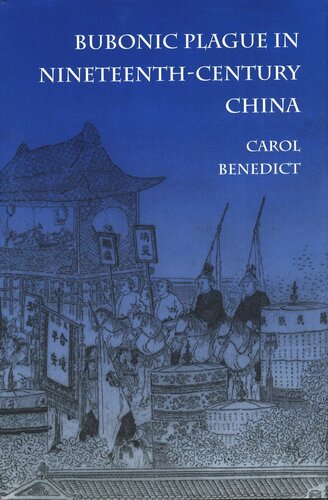Bubonic Plague In Nineteenthcentury China Carol Benedict