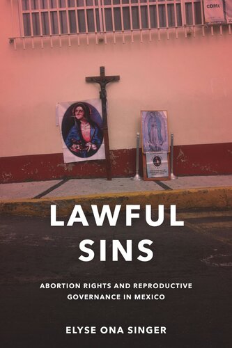 Lawful Sins Abortion Rights And Reproductive Governance In Mexico Elyse Ona Singer