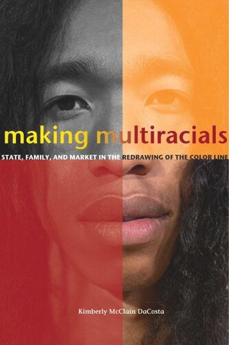 Making Multiracials State Family And Market In The Redrawing Of The Color Line Kimberly Mcclain Dacosta