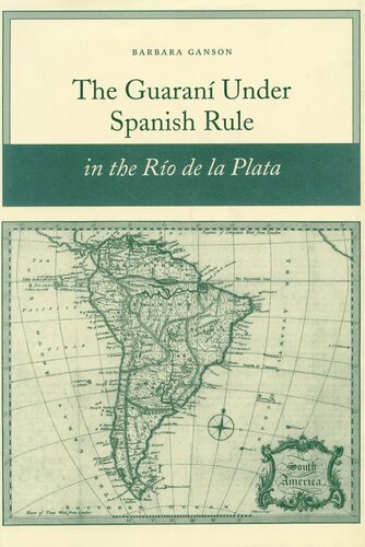 The Guaran Under Spanish Rule In The Ro De La Plata Barbara Ganson
