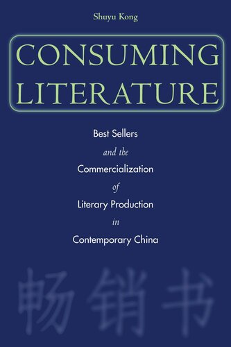 Consuming Literature Best Sellers And The Commercialization Of Literary Production In Contemporary China Shuyu Kong